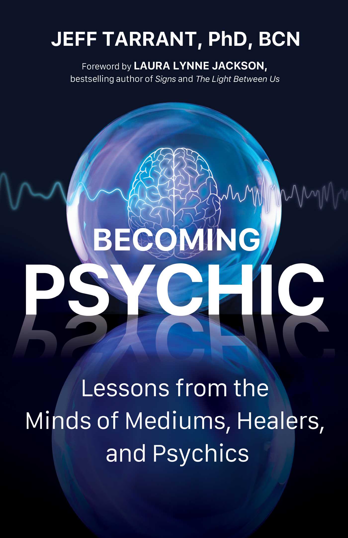 Becoming Psychic: Lessons from the Minds of Mediums, Healers, and Psychics (Paperback)
