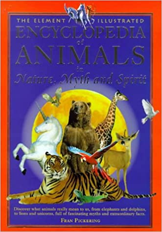 The Element Illustrated Encyclopedia of Animals: In Nature, Myth and Spirit (Hardcover)
