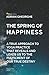 The spring of happiness: Discover your true destiny and how you can take action to fulfill it by practicing the fundamental principles of yogic thinking