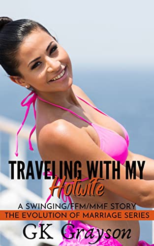 Traveling with My Hotwife: A Swinging/FFM/MMF Story (The Evolution of Marriage | Season One)