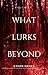 What Lurks Beyond by Ethan  Hayes