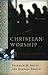 Christian Worship: Its Theo...