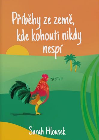 Příběhy ze země, kde kohouti nikdy nespí