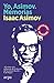 Yo, Asimov. Memorias by Isaac Asimov