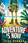 The Adventure is Now by Jess Redman The Adventure is Now by Jess Redman