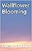 Wallflower Blooming