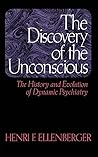 The Discovery of the Unconscious by Henri F. Ellenberger
