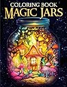 Magic Jar: Adults Coloring Book For Anxiety Relief and Relaxation Magic Jar: Adults Coloring Book For Anxiety Relief and Relaxation