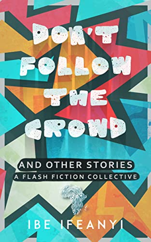 Don't Follow the Crowd: A Flash Fiction Collective (Kindle Edition)
