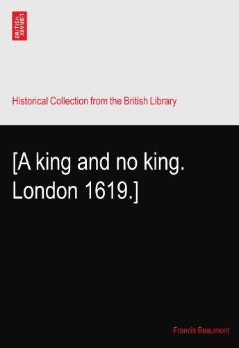 [A king and no king. London 1619.]