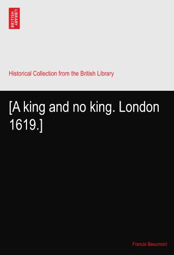 [A king and no king. London 1619.]