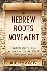 The Hebrew Roots Movement: A critical analysis of its origins, teachings & biblical interpretations Book cover for The Hebrew Roots Movement: A critical analysis of its origins, teachings & biblical interpretations