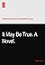 It May Be True. A Novel.