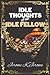 Idle Thoughts of an Idle Fellow: A collection of humorous & poignant essays on life