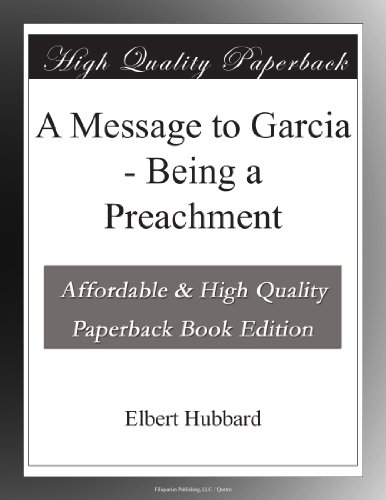A Message to Garcia - Being a Preachment