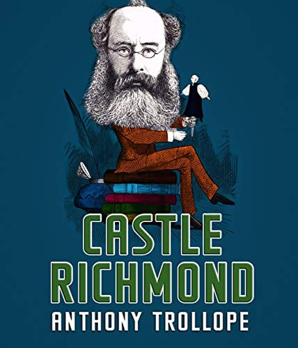 Castle Richmond: Anthony Trollope (Classics, Literature) [Annotated]