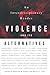Violence and Its Alternatives: An Interdisciplinary Reader