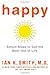 Happy: Simple Steps to Get the Most Out of Life