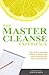 The Master Cleanse Experience: Day-to-Day Accounts of What to Expect and How to Succeed on the Lemonade Diet
