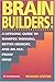 Brain Builders!: A Lifelong Guide to Sharper Thinking, Better Memory, and an Age-Proof Mind