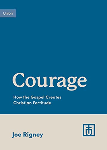 Courage: How the Gospel Creates Christian Fortitude (Paperback)