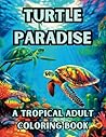 Turtle Paradise: A Tropical Adult Coloring Book: Adult coloring book for mindfulness relaxation Turtle Paradise: A Tropical Adult Coloring Book: Adult coloring book for mindfulness relaxation