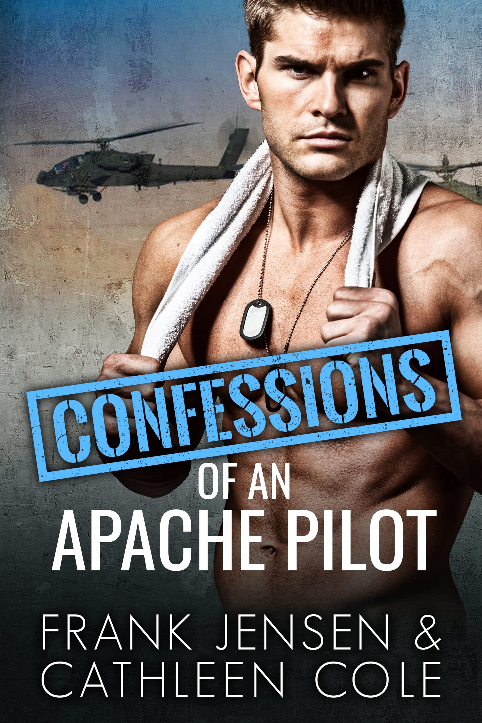 Confessions of an Apache Pilot (Kindle Edition)