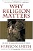 Why Religion Matters: The Fate of the Human Spirit in an Age of Disbelief