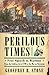 Perilous Times: Free Speech in Wartime from The Sedition Act of 1798 to The War on Terrorism