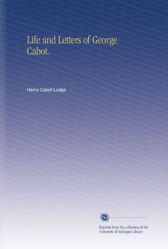 Life and Letters of George Cabot.