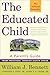 The Educated Child: A Parents Guide From Preschool Through Eighth Grade