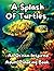 A Splash Of Turtles: An Oce...