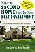 How a Second Home Can Be Your Best Investment: New, Tax-Free Methods for Using a Vacation Home for Recreation, Retirement...AND Investment!