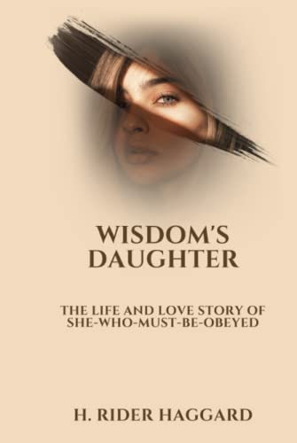 Wisdom's Daughter: The Life and Love Story of She-Who-Must-be-Obeyed