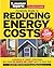 The Complete Guide to Reducing Energy Costs (Consumer Reports: You Need to Know)