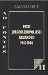 Eesti Julgeolekupolitsei aruanded 1941-1944 by Tiit Noormets
