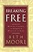Breaking Free: Making Liberty in Christ a Reality in Life