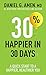 30% Happier in 30 Days: A Quick Start to a Happier, Healthier You