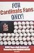 For Cardinals Fans Only!: More Than a Half-Century of Memories from Redbird Nation