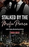Stalked by the Mafia Prince by Emma Bray