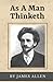 As A Man Thinketh (Annotated): Original Text from 1902