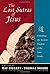The Lost Sutras of Jesus: Unlocking the Ancient Wisdom of the Xian Monks