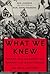 What We Knew: Terror, Mass Murder, and Everyday Life in Nazi Germany: An Oral History