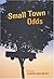 Small Town Odds: A Novel