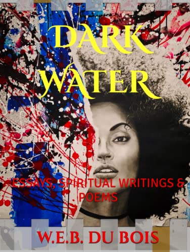 DARK WATER - VOICES FROM WITHIN THE VEIL / AN ORIGINAL 1920 / UNABRIDGED / ILLUSTRATED: ESSAYS, SPIRITUAL WRITINGS & POEMS