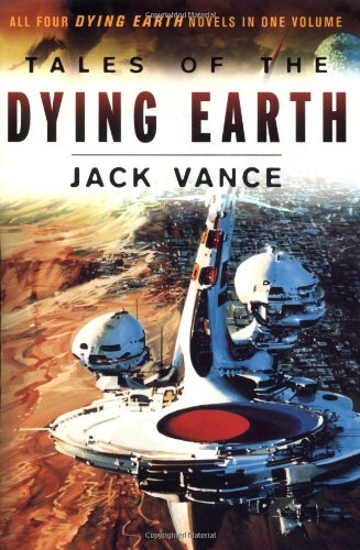 Tales of the Dying Earth: Including 'The Dying Earth,' 'The Eyes of the Overworld,' 'Cugel's Saga,' and 'Rhialto the Marvellous'