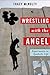 Wrestling with the Angel: Experiments in Symbolic Life (Insurrections: Critical Studies in Religion, Politics, and Culture)