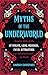 Myths of the Underworld: Timeless Tales of the Afterlife, Love, Revenge, Fatal Attraction and More from Around the World (Includes Stories about Hades and Persephone, Kali, th