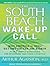 The South Beach Wake-Up Call: Why America Is Still Getting Fatter and Sicker, Plus 7 Simple Strategies for Reversing Our Toxic Lifestyle