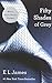 Fifty Shades of Grey by E.L. James Fifty Shades of Grey by E.L. James